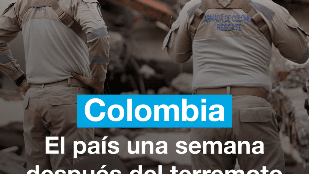 Colombia una semana después del terremoto de magnitud 7,4