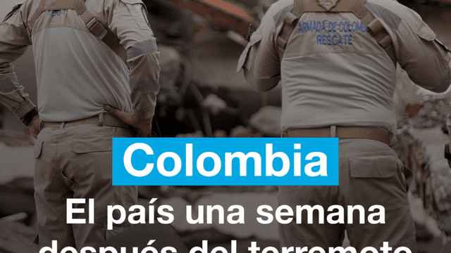 Colombia una semana después del terremoto de magnitud 7,4