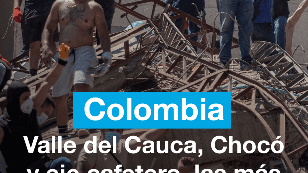 Colombia: Valle del Cauca, Chochó y eje cafetero, las más afectadas por el terremoto