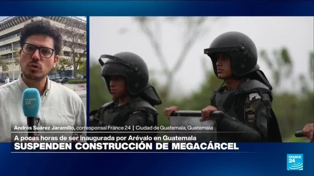 Informe desde Ciudad de Guatemala: Corte ordena suspender construcción de megacárcel