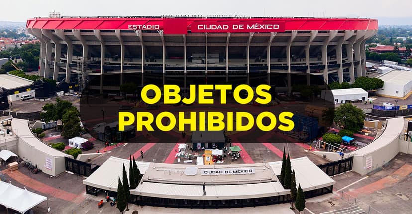 Objetos prohibidos para la inauguración del Mundial en el Estadio Ciudad de México