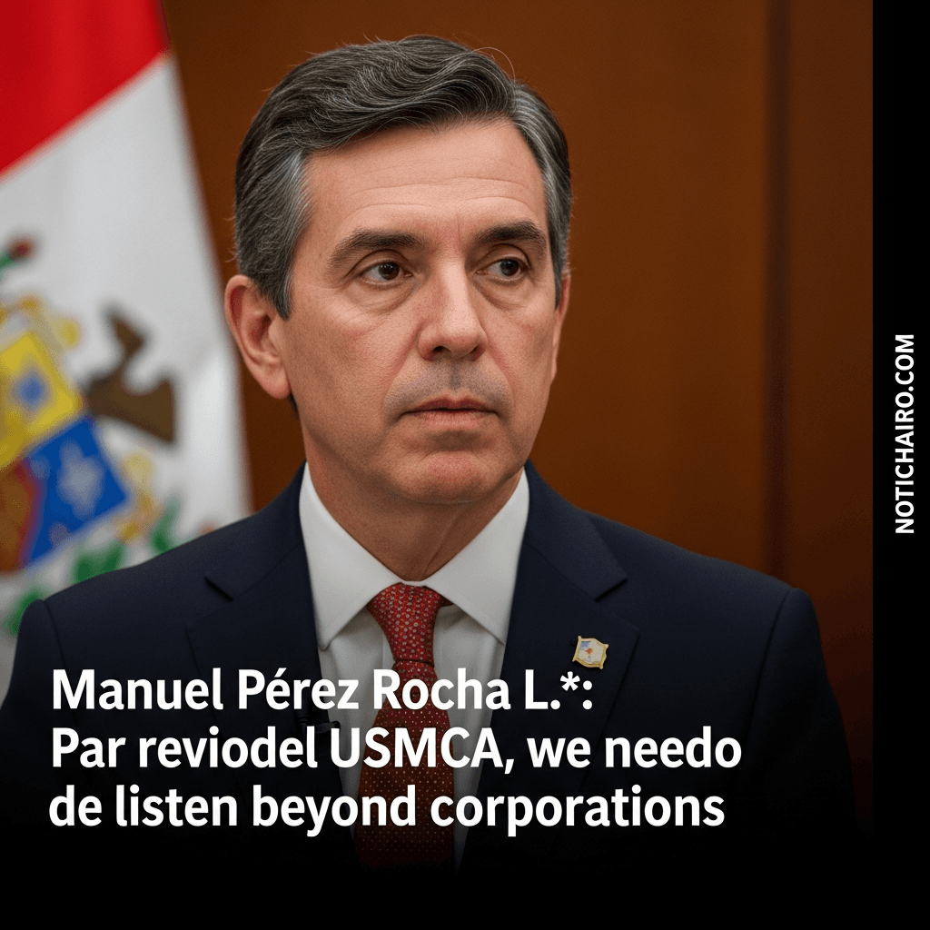Manuel Pérez Rocha L.*: Para la revisión del T-MEC falta escuchar más allá de las empresas